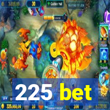 225 bet